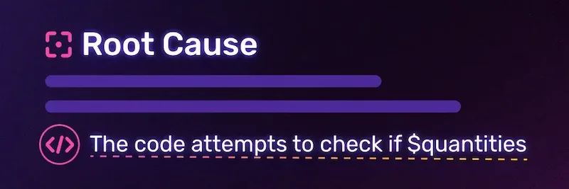 A section labeled “Root Cause” with code insight stating: “The code attempts to check if $quantities,” highlighting a probable bug in the application logic.